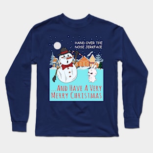 Hand over the nose Jerkface! ...Then have a very Merry Christmas Long Sleeve T-Shirt